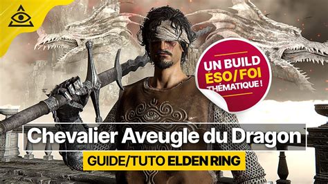 GUIDE TUTO ELDEN RING Chevalier Aveugle Du Dragon Un Build