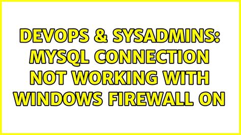 Devops Sysadmins Mysql Connection Not Working With Windows Firewall