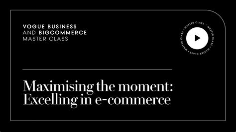 Maximising The Moment Excelling In E Commerce Vogue Business