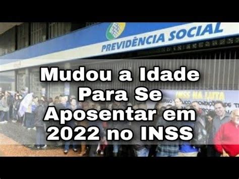 Inss Mudou A Idade Para Se Aposentar Em No Inss Previd Ncia