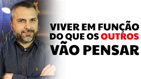 Viver em função do que os outros vão pensar YouTube