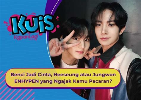 Kuis Korea Benci Jadi Cinta Heeseung Atau Jungwon Enhypen Yang