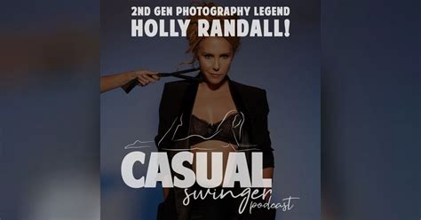 Making Love To The Camera W Erotic Photography Legend Holly Randall Casual Swinger A Sex