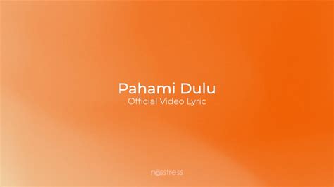 Nosstress Pahami Dulu Official Video Lyric Audio Youtube