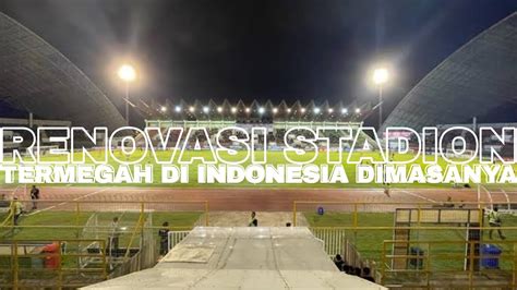 Stadion Harapan Bangsa Terkini Renovasi Di Target Selesai September