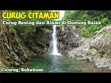 Curug Citaman Gunung Salak Via Kuta Jaya Cicurug Sukabumi Youtube