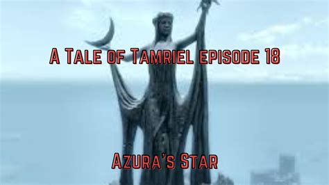 A Tale Of Tamriel Episode 18 Azura S Star YouTube