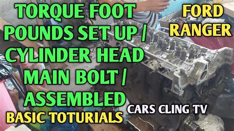 FORD RANGER CYLINDER HEAD ASSEMBLY GENERAL SET UP TOTURIALS TORQUE FOOT