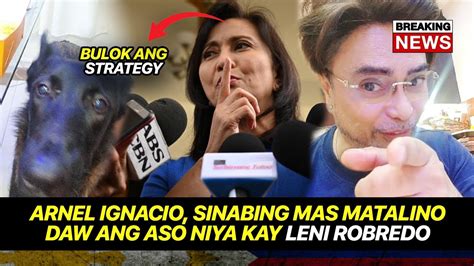 ARNEL IGNACIO SINABING MAS MATALINO RAW ANG ASO NIYA KAY LENI ROBREDO