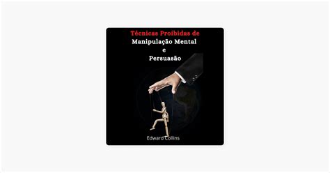 T Cnicas Proibidas De Manipula O Mental E Persuas O By Edward Collins