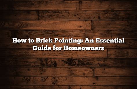 How To Brick Pointing: A DIY Guide for Homeowners - Pioneer General Co