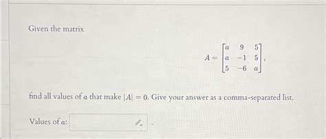 Solved Given The Matrixa A A A Find All Values Of A Chegg