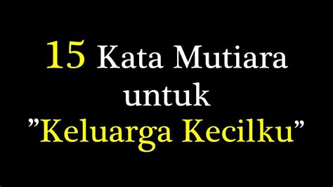 Kata Mutiara Untuk Keluarga Kecilku Kata Mutiara Keluarga Kata Bijak