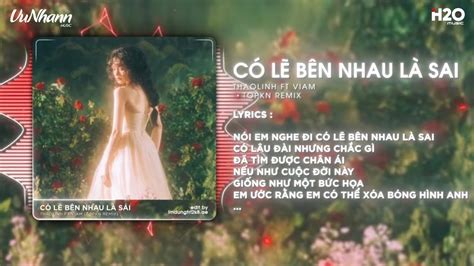 Có Lẽ Bên Nhau Là Sai thaolinh ft ViAM TOPKN Remix Nói Em Nghe Đi