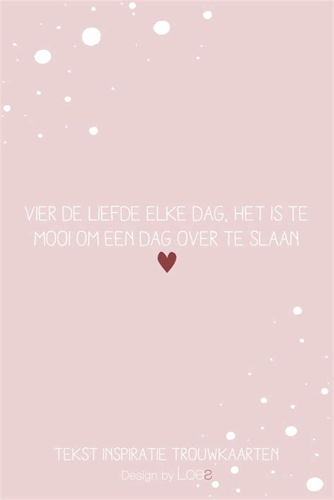 Tekst Inspiratie Trouwkaart Vier De Liefde Elke Dag Het Is Te Mooi