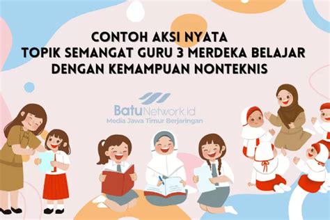 2 Contoh Aksi Nyata Topik Semangat Guru 3 Merdeka Belajar Dengan