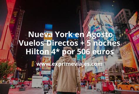 Ganga Nueva York En Agosto Vuelos Directos 5 Noches Hilton 4 Por