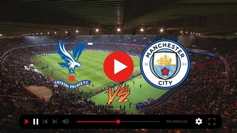 Crystal Palace Vs Man City Live Stream April Live Stream