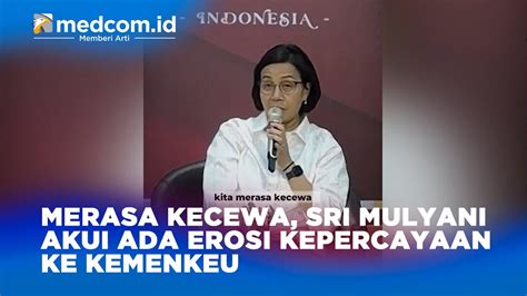 Merasa Kecewa Sri Mulyani Akui Ada Erosi Kepercayaan Ke Kemenkeu Youtube