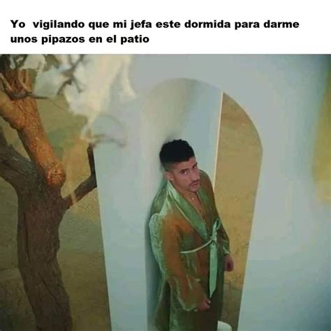 Yo Vigilando Que Mi Jefa Esté Dormida Para Darme Unos Pipazos En El