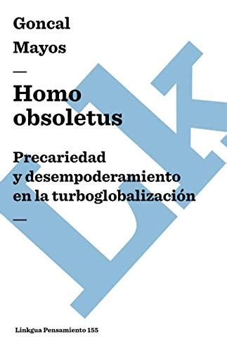 Homo Obsoletus Precariedad Y Desempoderamiento En La