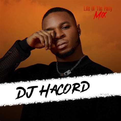 Life Of The Party DJ HACORD Afrobeats Exclusive DJ Mix Album By