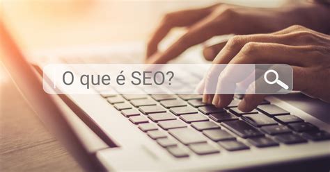 O que é SEO Como optimizar o site ou blog Blog Dicas de Marketing