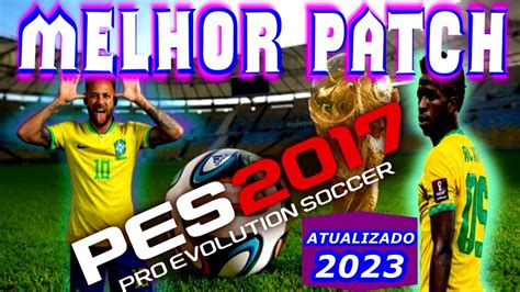 PES 2017 MELHOR PATCH DO MUNDO ATUALIZADO 2023 YouTube