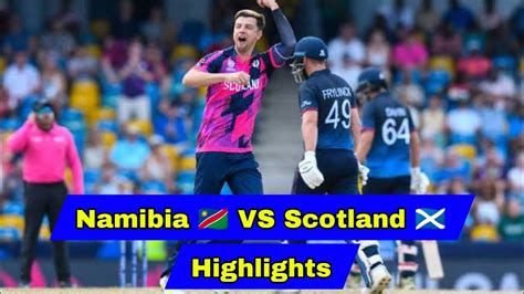 Namibia Vs Scotland Th T World Cup Match Highlights Icc World Cup