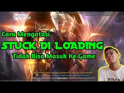 Cara Mengatasi Mobile Legends Stuck Di Loading Cara Mengatasi Mobile