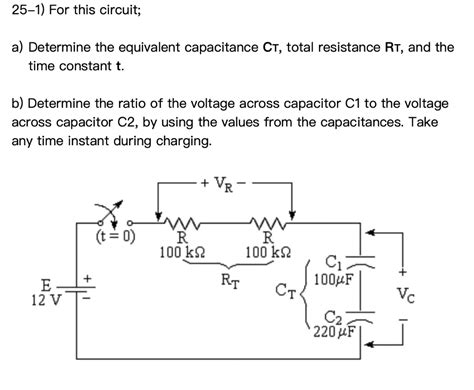 Solved 25 1 For This Circuit A Determine The Equivalent Capacitance Ct Total Resistance Rt