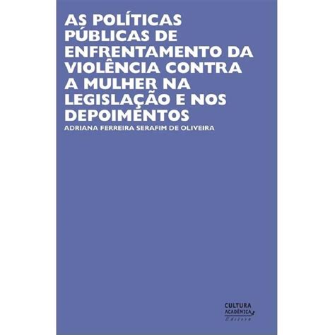 As Políticas Públicas De Enfrentamento Da Violência Contra A Mulher Na Legislação E Nos