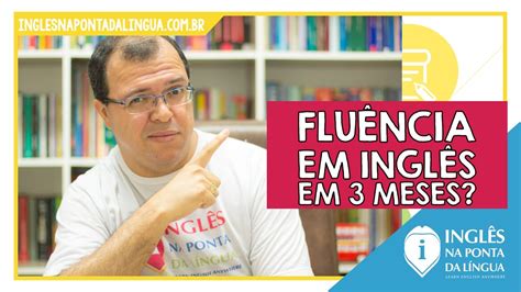 Fluente Em Ingl S Em Meses Ser Mesmo Youtube