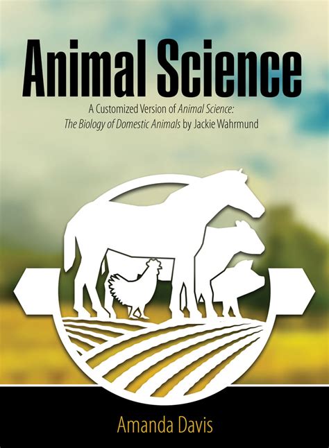 Animal Science: A Customized Version of Animal Science: The Biology of Domestic Animals by ...