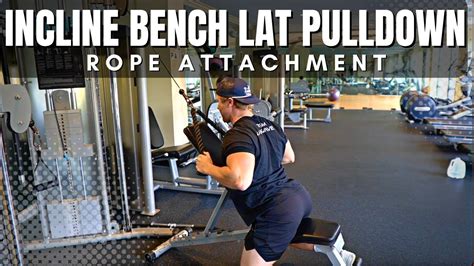 Incline Bench Lat Pulldown Rope Attachment Exercise Breakdown YouTube