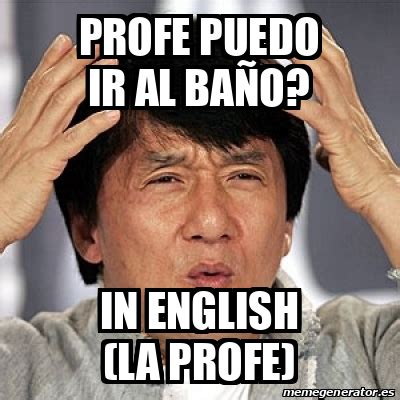 Meme Jackie Chan Profe puedo ir al baño In english la Profe 31986219