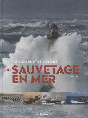 La Grande Histoire Du Sauvetage En Mer De Michel Giard Recyclivre