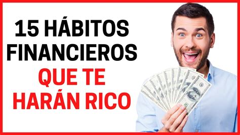 15 HÁbitos Financieros Que Te HarÁn Rico 💰 Como Ser Millonario 💰 Youtube