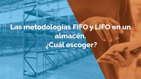 Las metodologías FIFO y LIFO en un almacén Cuál escoger Alier SGA