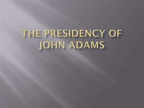 PPT - The Presidency of John Adams PowerPoint Presentation, free ...