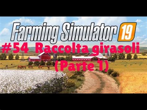 Farming Simulator 19 54 Raccolta Girasoli Parte 1 YouTube