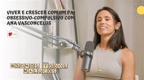 Viver E Crescer Um Pai Obsessivo Compulsivo Ana Vasconcelos