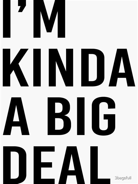 Im Kinda A Big Deal Sticker By 3bagsfull Redbubble