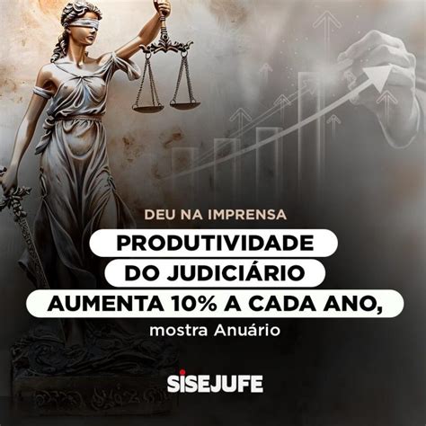 Deu Na Imprensa Produtividade Do Judici Rio Aumenta A Cada Ano