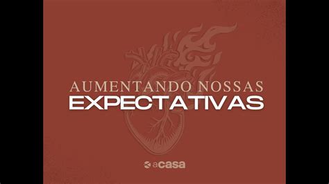 Aumentando Nossas Expectativas Pr Saulo Nic Cio Youtube