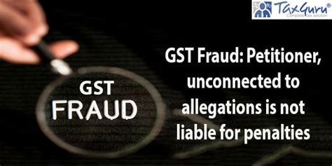 Gst Fraud Petitioner Unconnected To Allegations Is Not Liable For