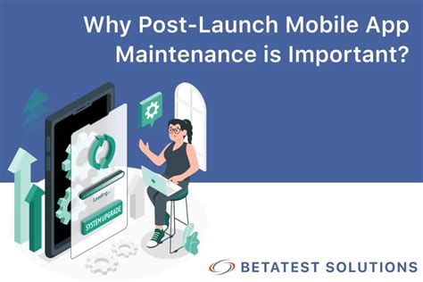 Why Post Launch Mobile App Maintenance Is Important