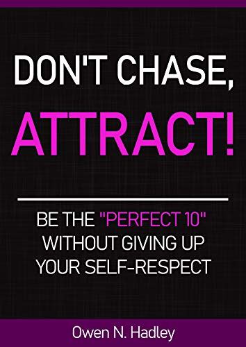 Dont Chase Attract Be The Perfect 10 Without Giving Up Your Self