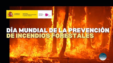 D A Mundial De La Prevenci N De Incendios Forestales Instituto