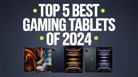 Top 5 Best Gaming Tablets 2024 Unbelievable Performance Features